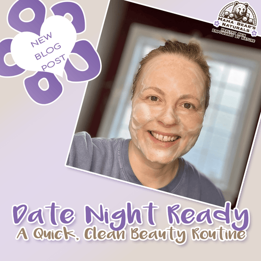 Date Night Ready: A Quick, Clean Beauty Routine - Mama Bear's Naturals