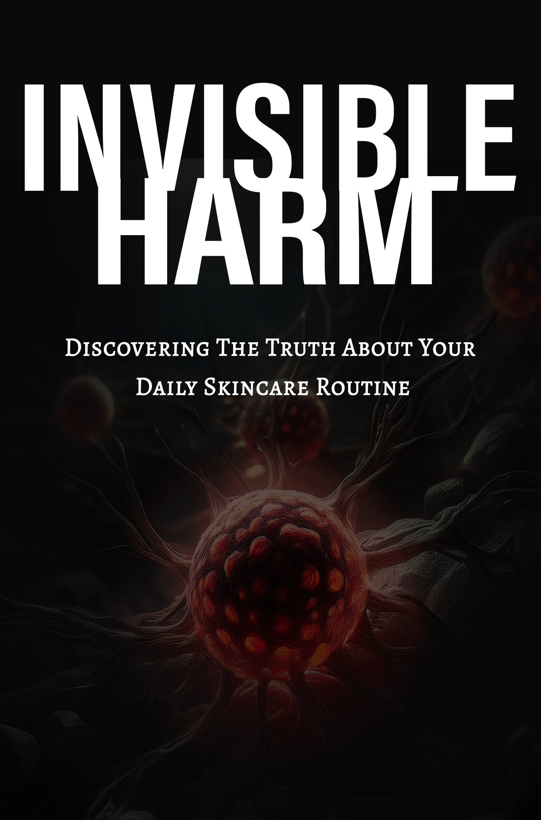 Invisible Harm: Discovering The Truth About Your Daily Skincare Routine